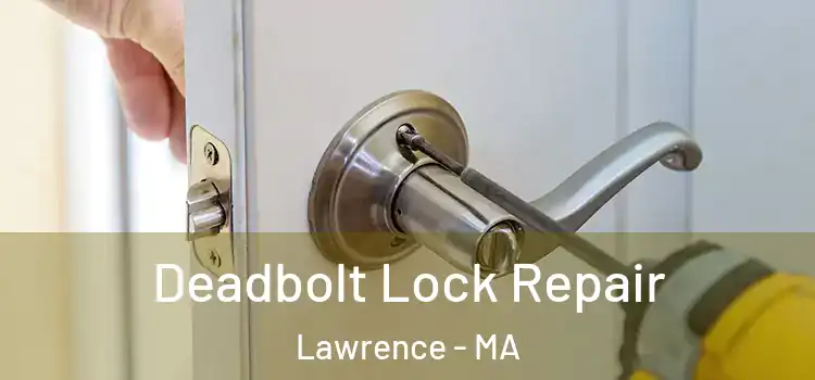 Deadbolt Lock Repair Lawrence - MA