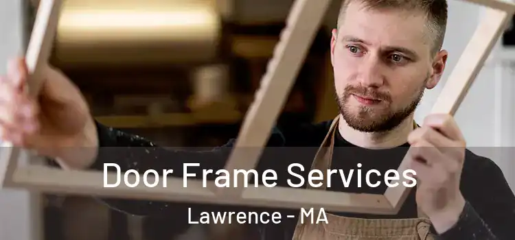  Door Frame Services Lawrence - MA