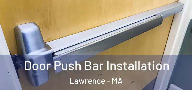 Door Push Bar Installation Lawrence - MA