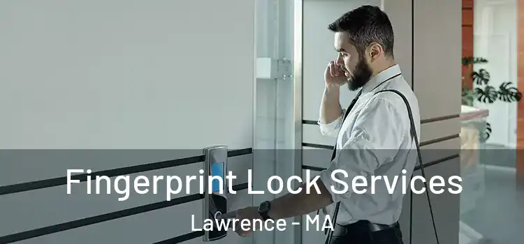 Fingerprint Lock Services Lawrence - MA