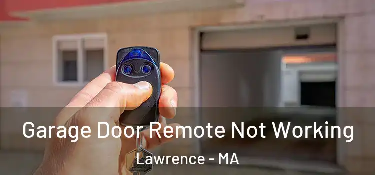  Garage Door Remote Not Working Lawrence - MA