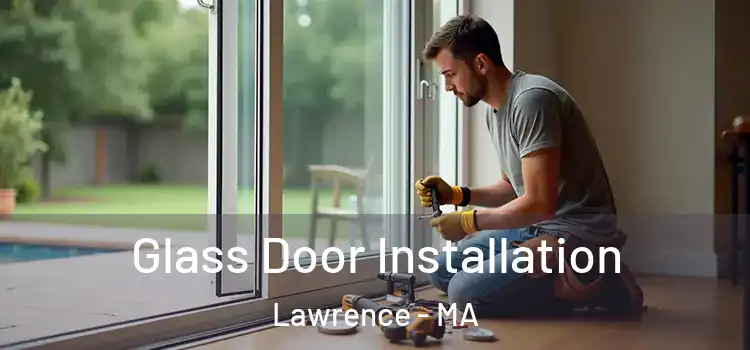 Glass Door Installation Lawrence - MA