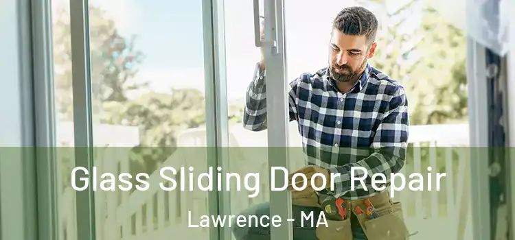 Glass Sliding Door Repair Lawrence - MA