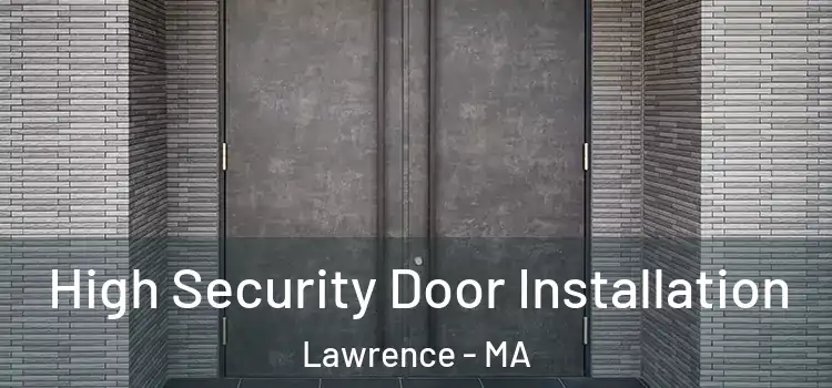  High Security Door Installation Lawrence - MA