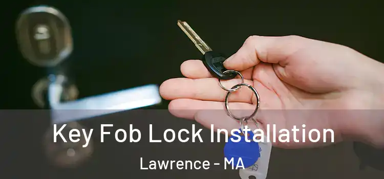 Key Fob Lock Installation Lawrence - MA