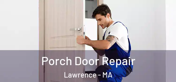  Porch Door Repair Lawrence - MA