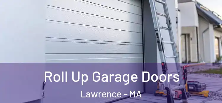  Roll Up Garage Doors Lawrence - MA