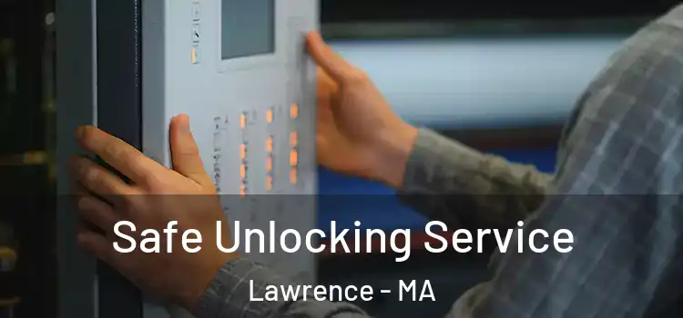Safe Unlocking Service Lawrence - MA