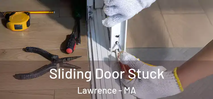  Sliding Door Stuck Lawrence - MA